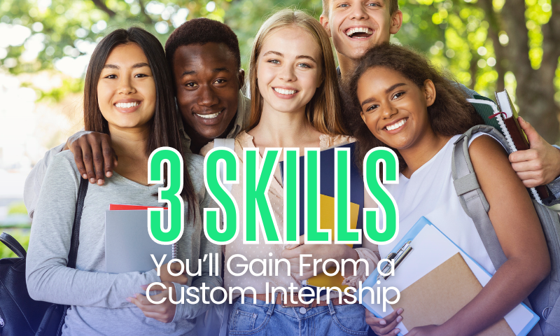 Skills You’ll Gain From a Custom Internship